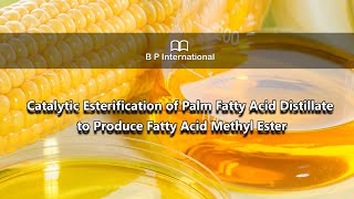 Catalytic Esterification of Palm Fatty Acid Distillate to Produce Fatty Acid Methyl Ester [upl. by Bruno]