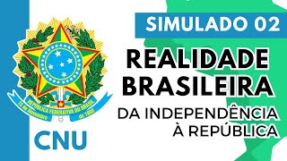 Simulado 02  Concurso Nacional Unificado  Realidade Brasileira  Da Independência à República [upl. by Sidwohl]