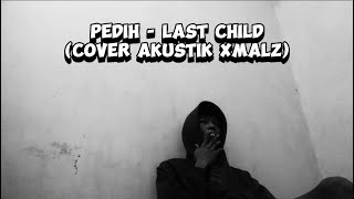 Pedih  Last Child Akustik Cover Xmalz [upl. by Nrol]