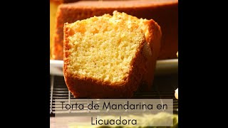 Torta de Mandarina en Licuadora [upl. by Arella]