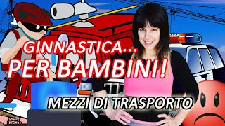 GINNASTICA PER BAMBINI  I MEZZI DI TRASPORTO  Allenamento a casa per bambini [upl. by Joey861]