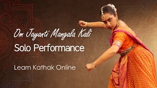 Om Jayanti Mangala Kali Performance by Maithili Patel  Kathak Composition by Guru Pali Chandra [upl. by Cordi]