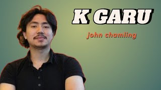 K Garu के गरूँ   John Chamling Rai Lyrics [upl. by Mcdonald]