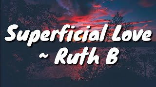 Superficial LoveLyrics —Ruth B [upl. by Rooney]