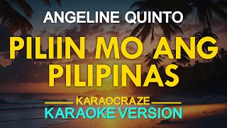 PILIIN MO ANG PILIPINAS  Angeline Quinto KARAOKE Version [upl. by Ellenij106]