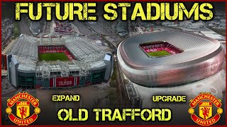 Future Old Trafford Stadium  Expand Upgrade or Rebuild [upl. by Olive]