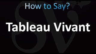 How to Pronounce Tableau Vivant [upl. by Ellecrag]