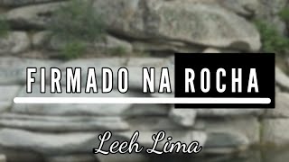 FIRMADO NA ROCHA  WORSHIP  Lyric Vídeo  Leeh Lima [upl. by Berners]