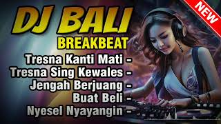 Kumpulan DJ BALI Breakbeat Nonstop  Tresna Kanti Mati Tresna Sing Kewales  Terbaru 2024 [upl. by Hisbe]