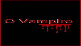 O Vampiro [upl. by Amapuna]