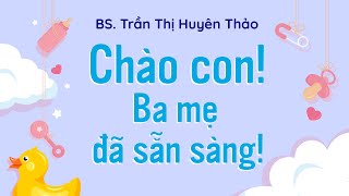 Sách nói Chào Con Ba Mẹ Đã Sẵn Sàng  Chương 1  Bác sĩ Trần Thị Huyên Thảo [upl. by Annaillil284]