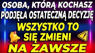 Osoba którą kochasz podjęła ostateczną decyzję Wszystko się zmieni [upl. by Iey]