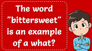 The word quotbittersweetquot is an example of a what Explained [upl. by Henryson]