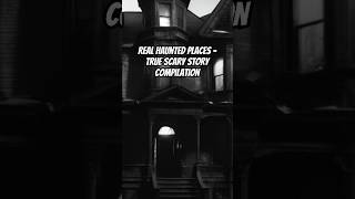 Real Haunted Places  True Scary Story Compilation creepystories realhauntedplaces trueghoststory [upl. by Iolenta]