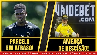 CORINTHIANS ATRASA PARCELA POR FÉLIX TORRES E TENTA RENEGOCIAR  VAIDEBET AMEAÇA RESCINDIR CONTRATO [upl. by Jami]