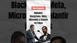 Marktupdate Alphabet Blackstone Meta Microsoft amp Palantir im Fokus börse investieren aktien [upl. by Radmilla]