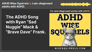 The ADHD Song with Ryan “Sad Nuggie” Mack amp “Brave Dave” Frank  ADHD Wise Squirrels 🐿️ [upl. by Trbor]