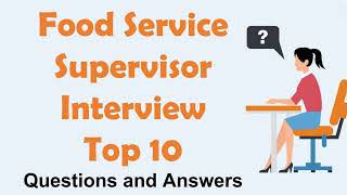 Food Service Supervisor Interview Top 10 Question  Common Food Service Supervisor Interview [upl. by Finnegan424]