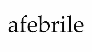 How to Pronounce afebrile [upl. by Oeramed]