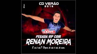 Renan Moreira  PEGADA VIP  CD Verão 2016 [upl. by Imekawulo]