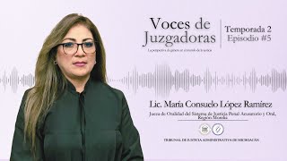 Voces de Juzgadoras  T2 EP5  Lic Consuelo López Jueza de Oralidad [upl. by Karen]