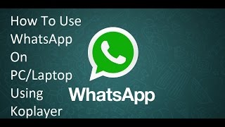 How To Use WhatsApp On Your PCLaptop Using Koplayer [upl. by Kurth]