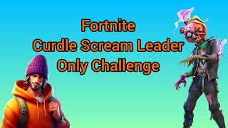 Fortnite Curdle Scream Leader Only Challenge [upl. by Llerrat]