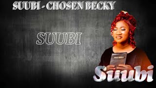 SUUBI  CHOSEN BECKY LYRICS VIDEO suubi by chosen becky lyrics video new  suubi chosenbecky [upl. by Oruhtra450]