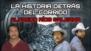 Alfredo Ríos Galeana  La Historia Detrás Del Corrido [upl. by Ainex]