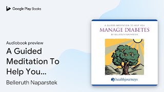 A Guided Meditation To Help You Manage… by Belleruth Naparstek · Audiobook preview [upl. by Aimahc196]