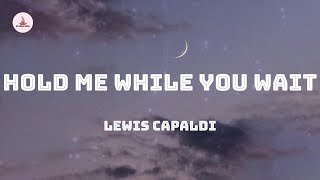 Lewis Capaldi  Hold Me While You Wait Lyrics [upl. by Sonitnatsok]