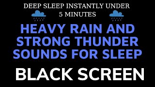 Heavy Rain and Strong Thunder  Black Screen To Sleep Instantly Under 5 Minutes [upl. by Hirai406]