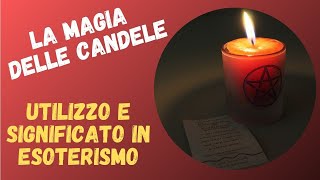 LA MAGIA DELLE CANDELE  UTILIZZO E SIGNIFICATO IN ESOTERISMO [upl. by Einahc908]