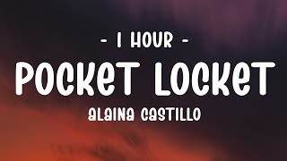 1 HOUR  Lyrics Alaina Castillo  Pocket Locket [upl. by Ubana]