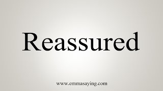 How To Say Reassured [upl. by Kerat]