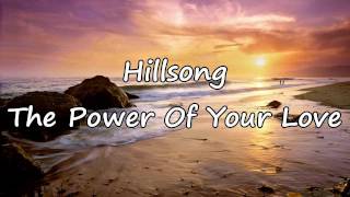 Hillsong  The Power Of Your Love with lyrics [upl. by Yuma]