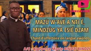 MAZÙ WAVË A NTI É MINDZÙG YA ESIÉ DZAM  Chant doffertoire en EWÕNDO [upl. by Laon]