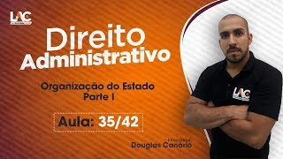 Direito Administrativo Organização do Estado  Parte 1  Aula Grátis  3542 [upl. by Lois696]