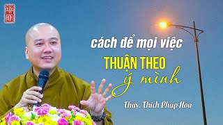 Cách để mọi việc thuận theo ý mình  Thầy Thích Pháp Hòa [upl. by Barnaby]