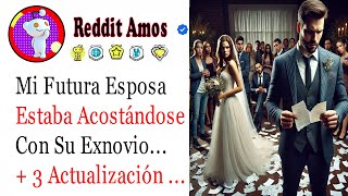 Mi Futura Esposa Estaba Acostándose Con Su Exnovio Así Que Cancelé Todo Y historiasdereddit [upl. by Aihsenod]