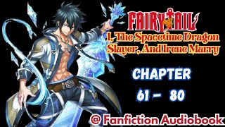 Fairy Tail I The Spacetime Dragon Slayer And Irene Marry Chapter 61  80 [upl. by Andeee]