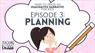 How to Write an Imaginative Narrative for Kids Episode 3 Planning Your Story [upl. by Latricia]