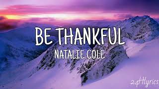 Be Thankful  Natalie Cole Lyrics [upl. by Adidnere689]