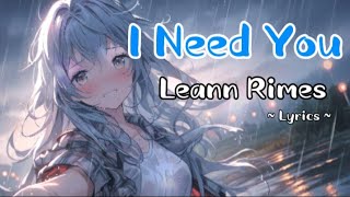 I Need You  LeAnn Rimes  Lyrics [upl. by Siloum]