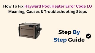 How To Fix Hayward Pool Heater Error Code LO Meaning Causes amp Troubleshooting Steps [upl. by Fi96]