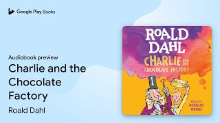 Charlie and the Chocolate Factory by Roald Dahl · Audiobook preview [upl. by Bashemeth]