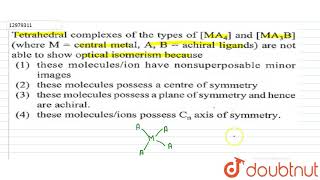 Tetrahedral complexes of the types of MA4 and MA3B where M  central metal [upl. by Brezin]