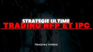 Cette STRATÉGIE de TRADING NFP et IPC est la plus RENTABLE TRADING FOREX [upl. by Saisoj898]