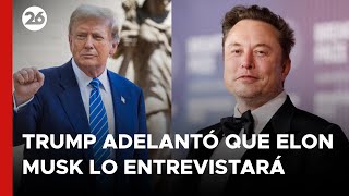 EEUU  Donald Trump adelantó que Elon Musk lo entrevistará el lunes [upl. by Brunella]