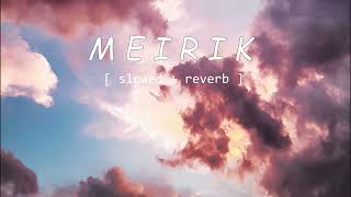 MEIRIK  Chand Ningthou x Satyajit Athokpam slowed reverb [upl. by Grover]